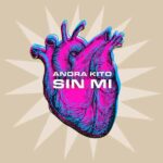 ANORA KITO presenta ‘SIN MÍ’, primer adelanto de su próximo disco ‘UNIVERSAL’